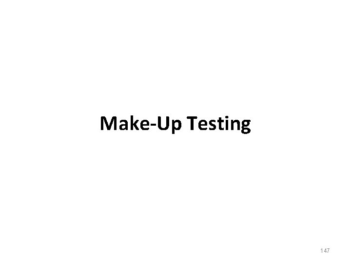 Make-Up Testing 147 