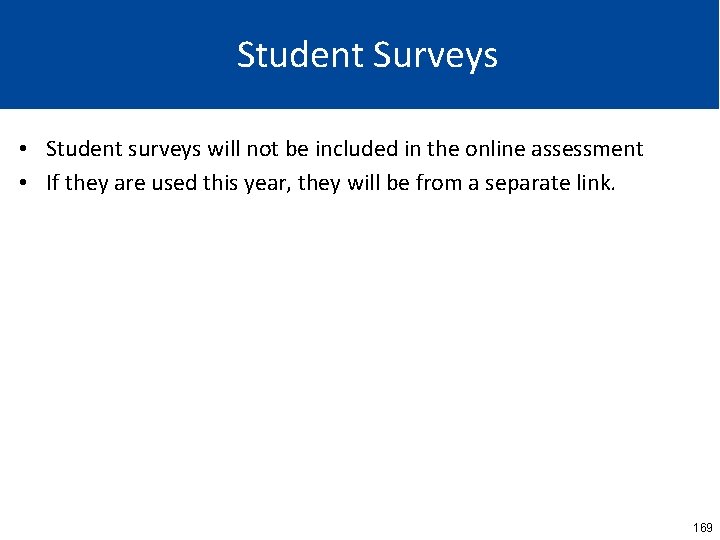 Student Surveys • Student surveys will not be included in the online assessment •