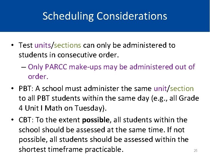 Scheduling Considerations • Test units/sections can only be administered to students in consecutive order.