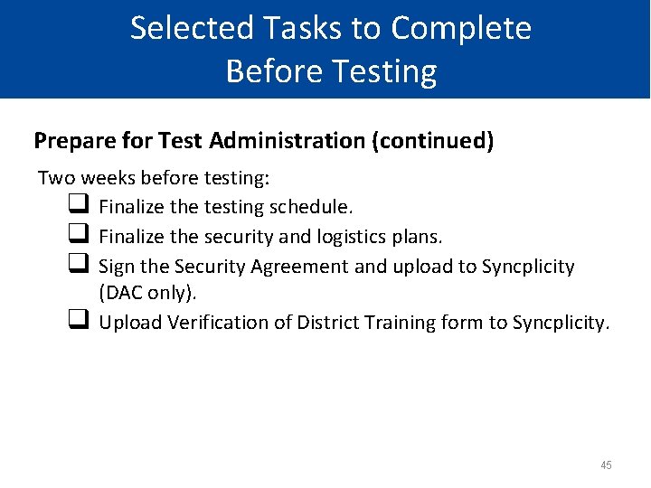 Selected Tasks to Complete Before Testing Prepare for Test Administration (continued) Two weeks before