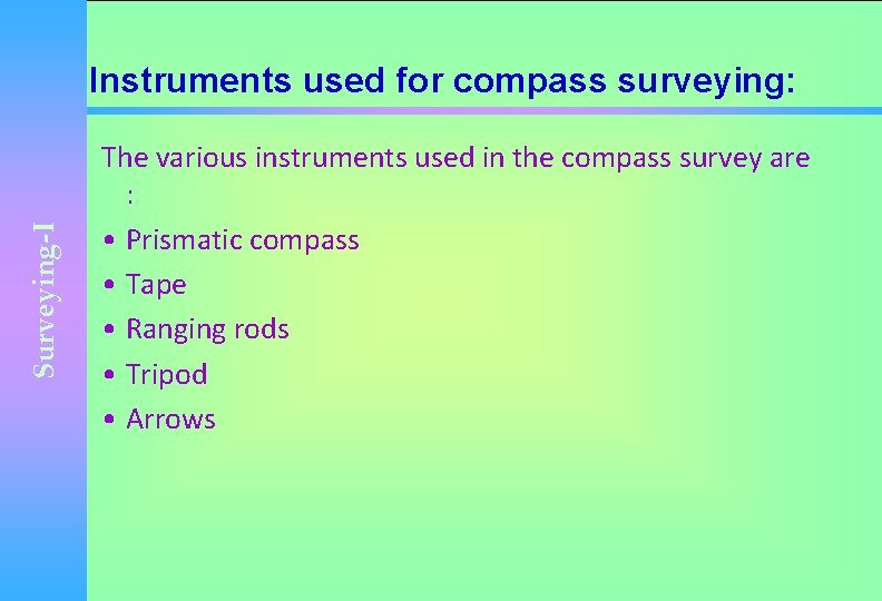 Surveying-I Instruments used for compass surveying: The various instruments used in the compass survey