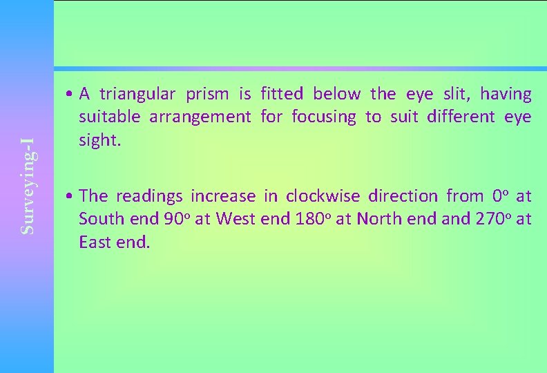 Surveying-I • A triangular prism is fitted below the eye slit, having suitable arrangement
