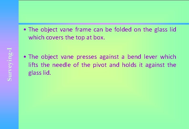 Surveying-I • The object vane frame can be folded on the glass lid which