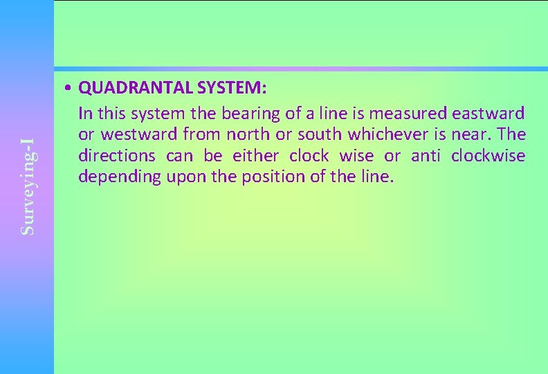 Surveying-I • QUADRANTAL SYSTEM: In this system the bearing of a line is measured