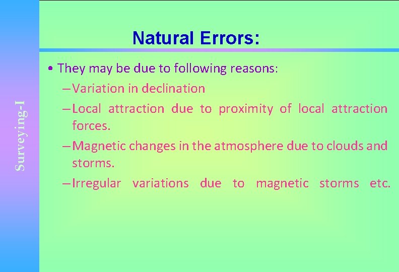Surveying-I Natural Errors: • They may be due to following reasons: – Variation in