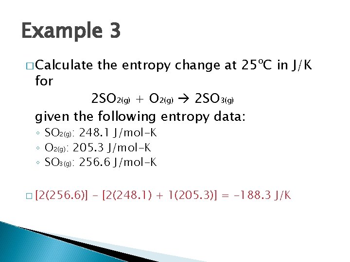 Example 3 � Calculate for the entropy change at 25ºC in J/K 2 SO