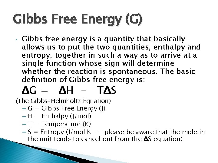 Gibbs Free Energy (G) • Gibbs free energy is a quantity that basically allows