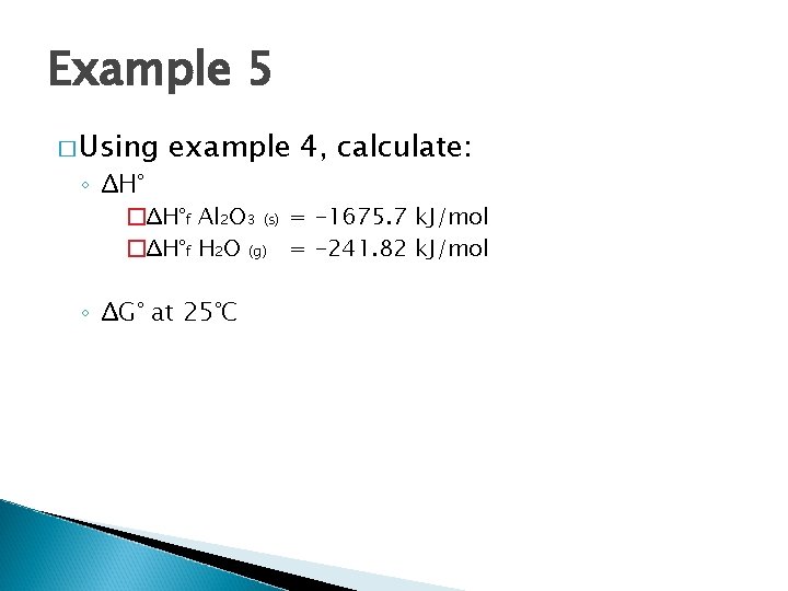 Example 5 � Using ◦ ΔH° example 4, calculate: �ΔH°f Al 2 O 3