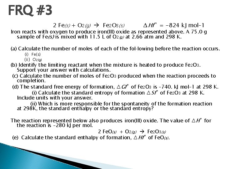 FRQ #3 2 Fe(s) + O 2(g) Fe 2 O 3(s) ∆Hf˚ = -824