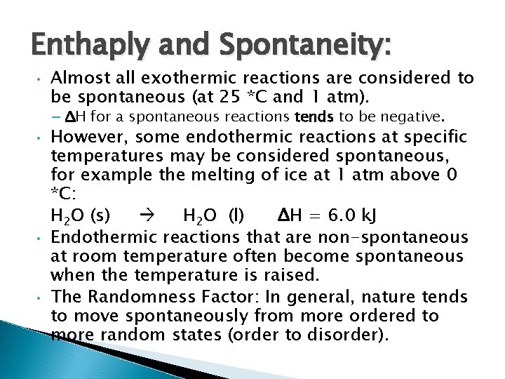 Enthaply and Spontaneity: • Almost all exothermic reactions are considered to be spontaneous (at