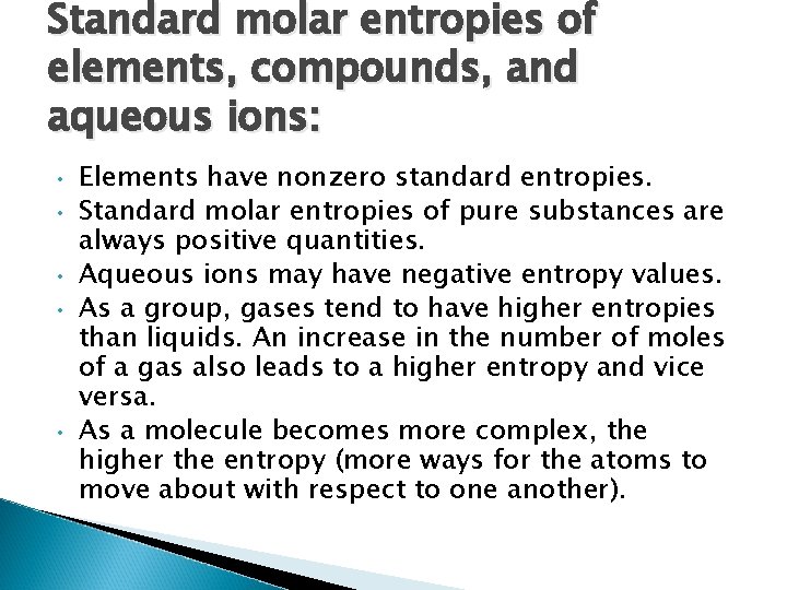 Standard molar entropies of elements, compounds, and aqueous ions: • • • Elements have