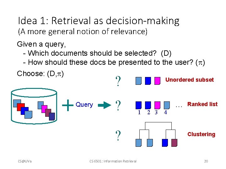 Idea 1: Retrieval as decision-making (A more general notion of relevance) Given a query,