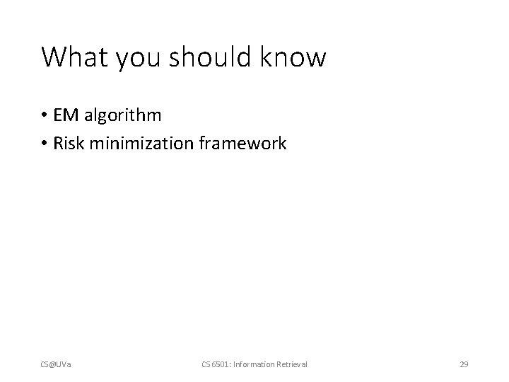 What you should know • EM algorithm • Risk minimization framework CS@UVa CS 6501: