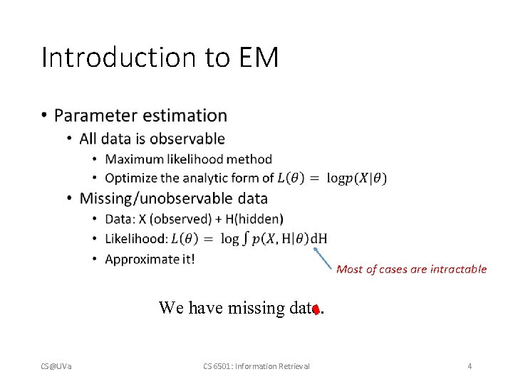 Introduction to EM • Most of cases are intractable We have missing date. CS@UVa