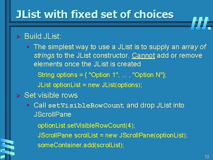 JList with fixed set of choices Ø Build JList: • The simplest way to