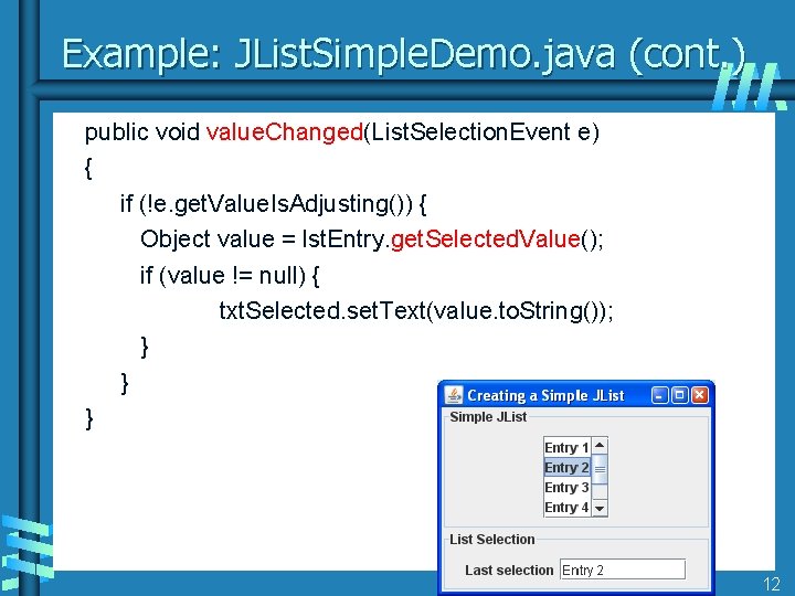 Example: JList. Simple. Demo. java (cont. ) public void value. Changed(List. Selection. Event e)