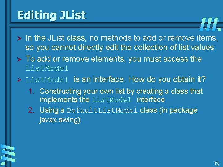 Editing JList Ø Ø Ø In the JList class, no methods to add or