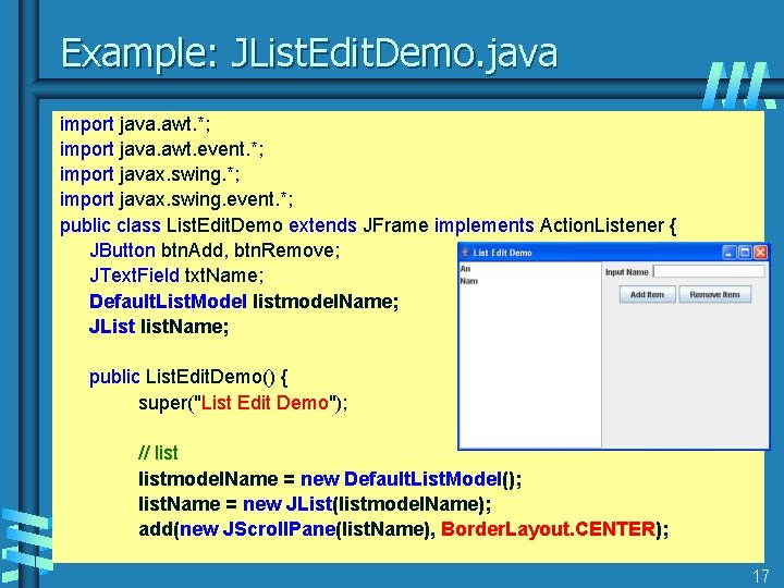 Example: JList. Edit. Demo. java import java. awt. *; import java. awt. event. *;