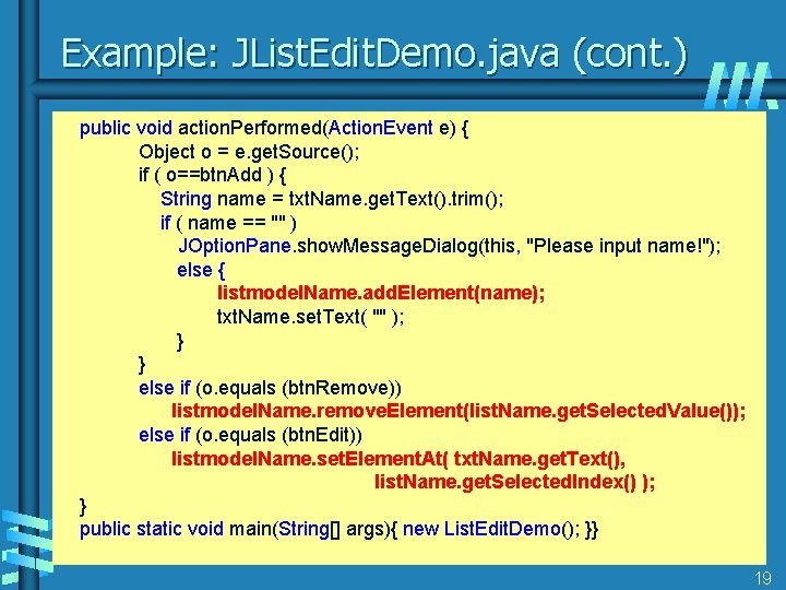 Example: JList. Edit. Demo. java (cont. ) public void action. Performed(Action. Event e) {