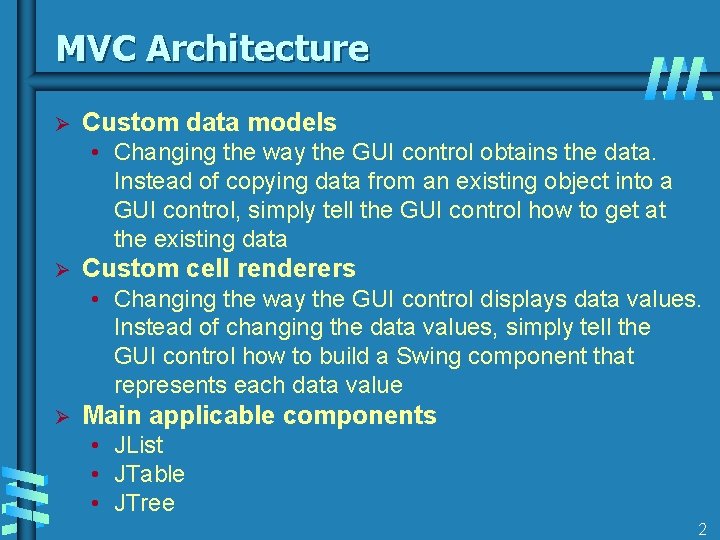 MVC Architecture Ø Custom data models • Changing the way the GUI control obtains