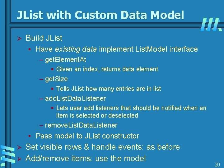 JList with Custom Data Model Ø Build JList • Have existing data implement List.