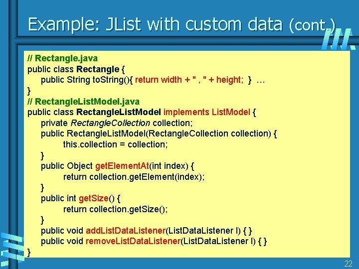 Example: JList with custom data (cont. ) // Rectangle. java public class Rectangle {