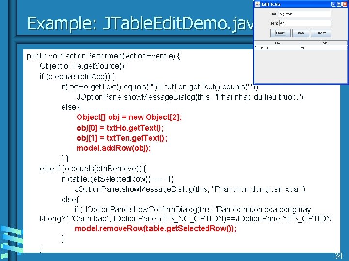 Example: JTable. Edit. Demo. java public void action. Performed(Action. Event e) { Object o