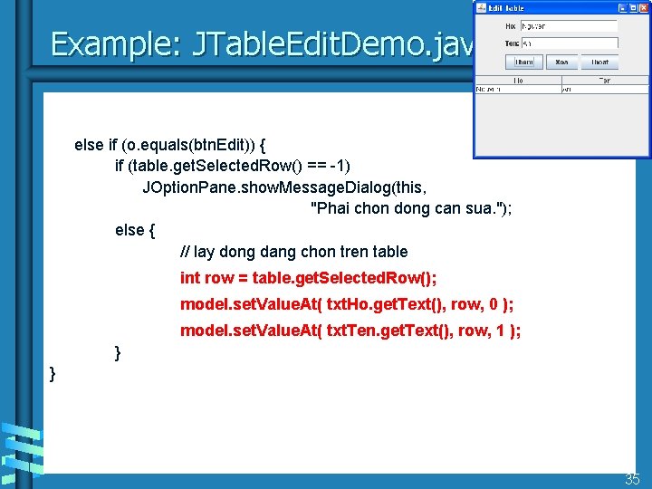 Example: JTable. Edit. Demo. java else if (o. equals(btn. Edit)) { if (table. get.