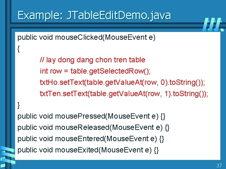 Example: JTable. Edit. Demo. java public void mouse. Clicked(Mouse. Event e) { // lay