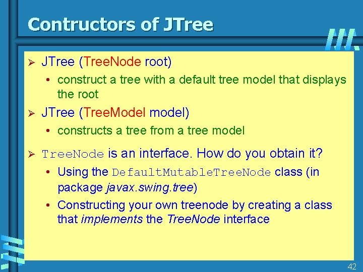 Contructors of JTree Ø JTree (Tree. Node root) • construct a tree with a