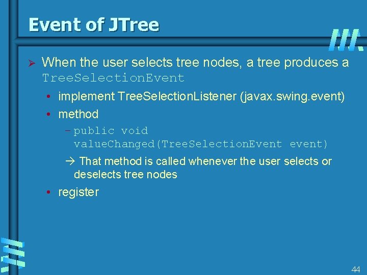 Event of JTree Ø When the user selects tree nodes, a tree produces a