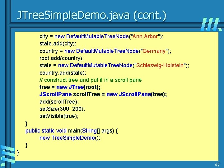 JTree. Simple. Demo. java (cont. ) city = new Default. Mutable. Tree. Node("Ann Arbor");