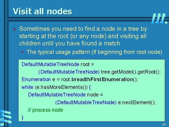 Visit all nodes Ø Sometimes you need to find a node in a tree