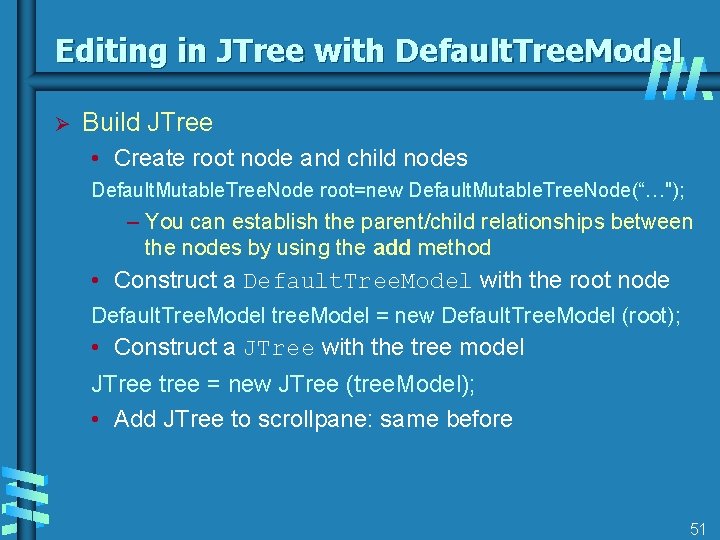 Editing in JTree with Default. Tree. Model Ø Build JTree • Create root node