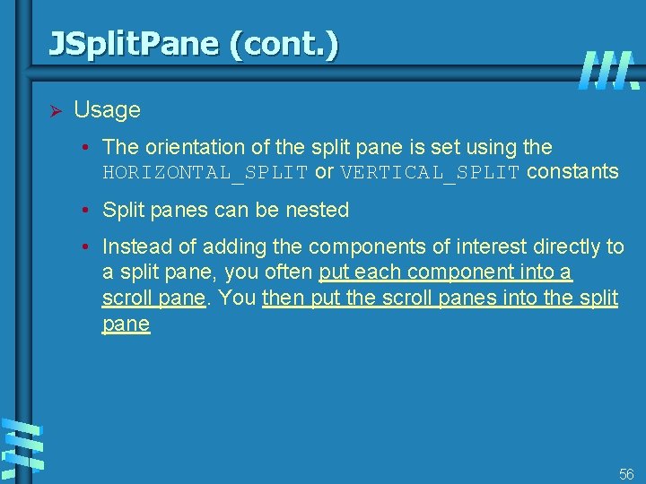 JSplit. Pane (cont. ) Ø Usage • The orientation of the split pane is