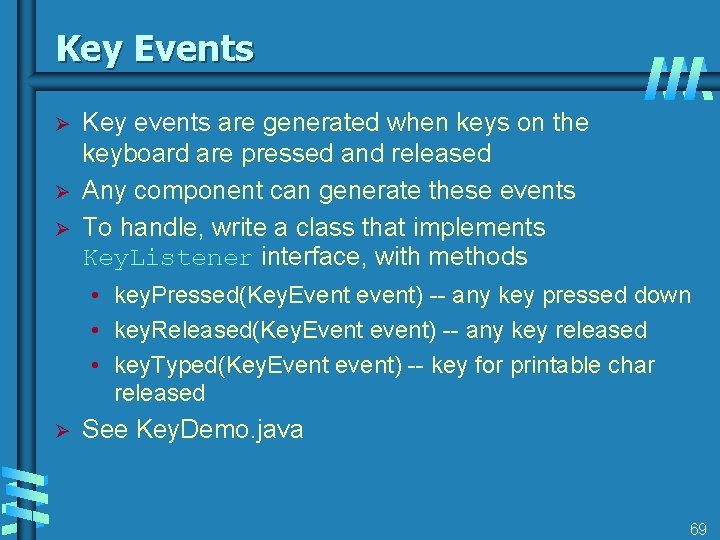 Key Events Ø Ø Ø Key events are generated when keys on the keyboard