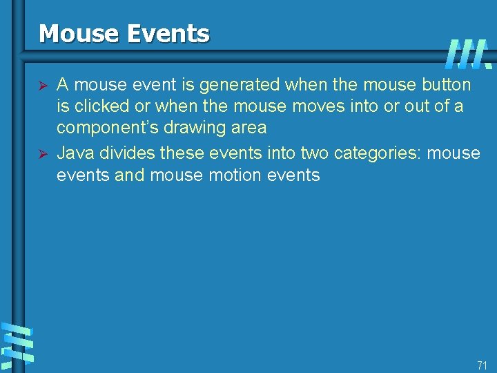 Mouse Events Ø Ø A mouse event is generated when the mouse button is