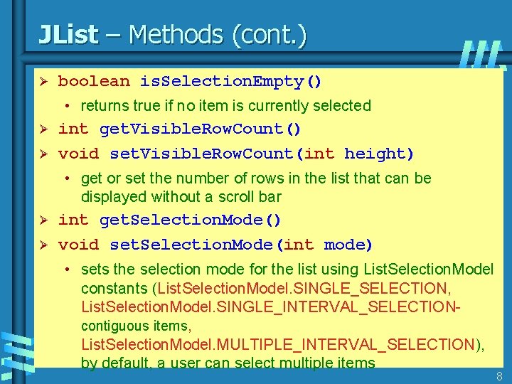 JList – Methods (cont. ) Ø boolean is. Selection. Empty() • returns true if