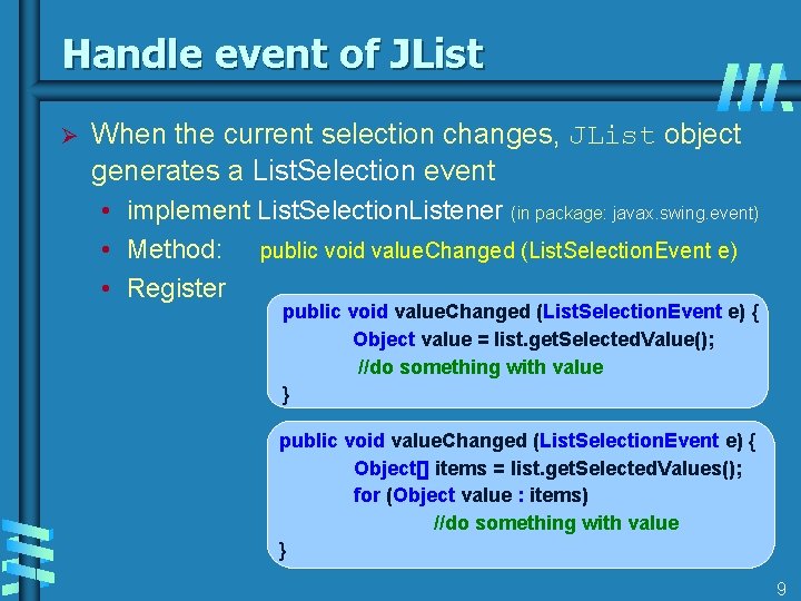 Handle event of JList Ø When the current selection changes, JList object generates a