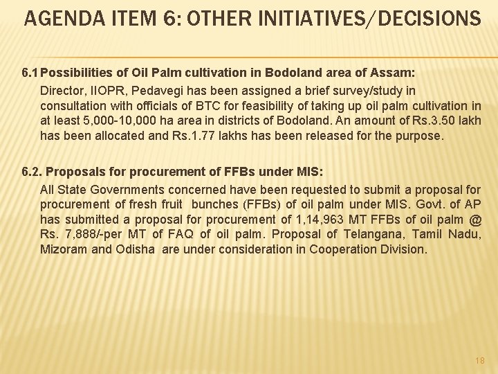 AGENDA ITEM 6: OTHER INITIATIVES/DECISIONS 6. 1 Possibilities of Oil Palm cultivation in Bodoland