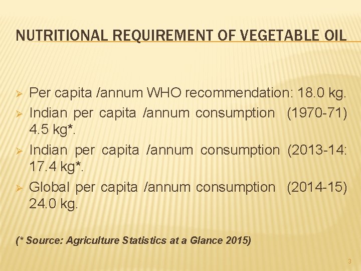 NUTRITIONAL REQUIREMENT OF VEGETABLE OIL Ø Ø Per capita /annum WHO recommendation: 18. 0