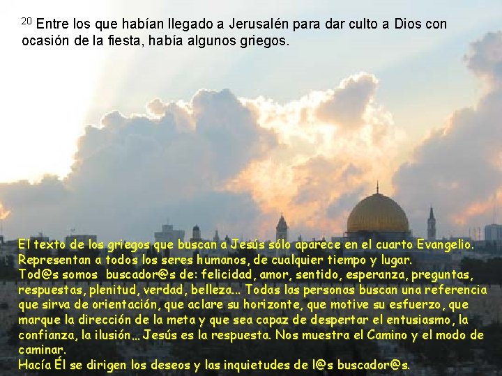 Entre los que habían llegado a Jerusalén para dar culto a Dios con ocasión