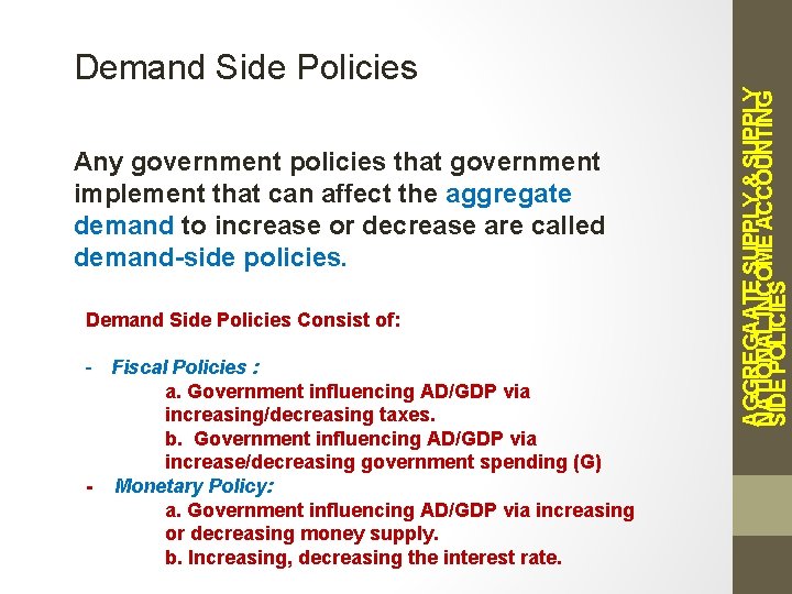 Any government policies that government implement that can affect the aggregate demand to increase