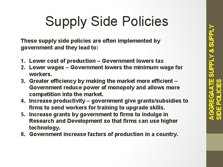 These supply side policies are often implemented by government and they lead to: 1.