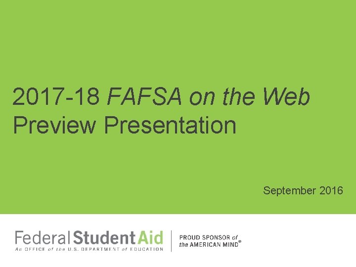 2017 -18 FAFSA on the Web Preview Presentation September 2016 