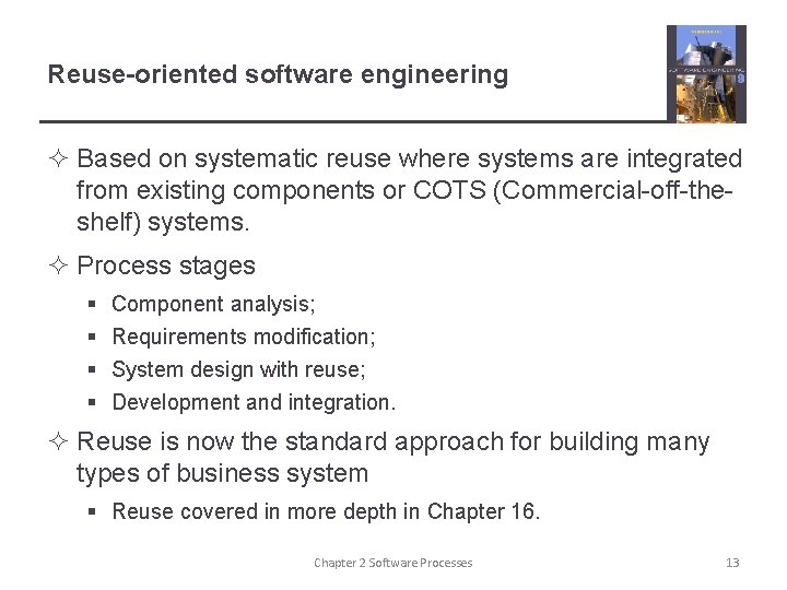 Reuse-oriented software engineering ² Based on systematic reuse where systems are integrated from existing Reuse-oriented software engineering ² Based on systematic reuse where systems are integrated from existing