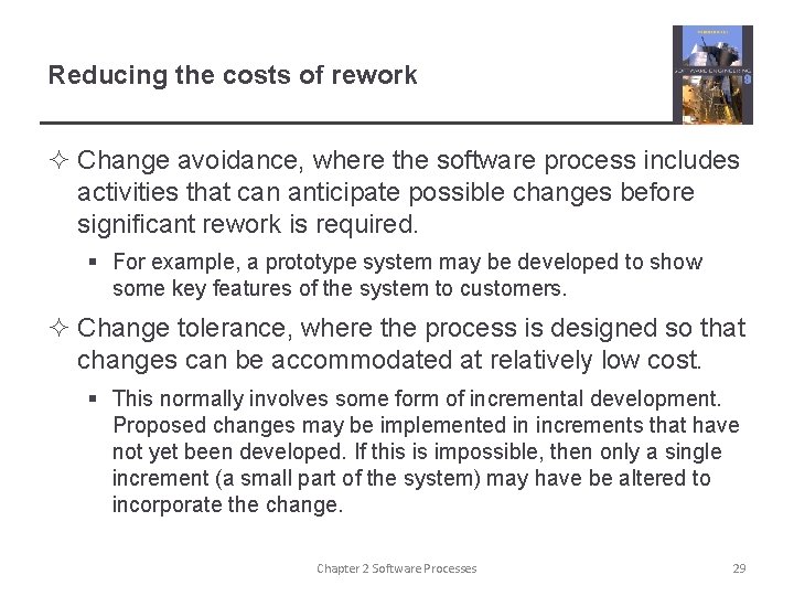 Reducing the costs of rework ² Change avoidance, where the software process includes activities Reducing the costs of rework ² Change avoidance, where the software process includes activities