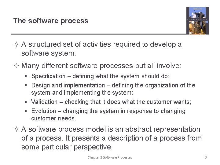 The software process ² A structured set of activities required to develop a software The software process ² A structured set of activities required to develop a software