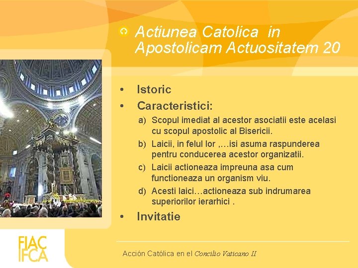 Actiunea Catolica in Apostolicam Actuositatem 20 • • Istoric Caracteristici: a) Scopul imediat al