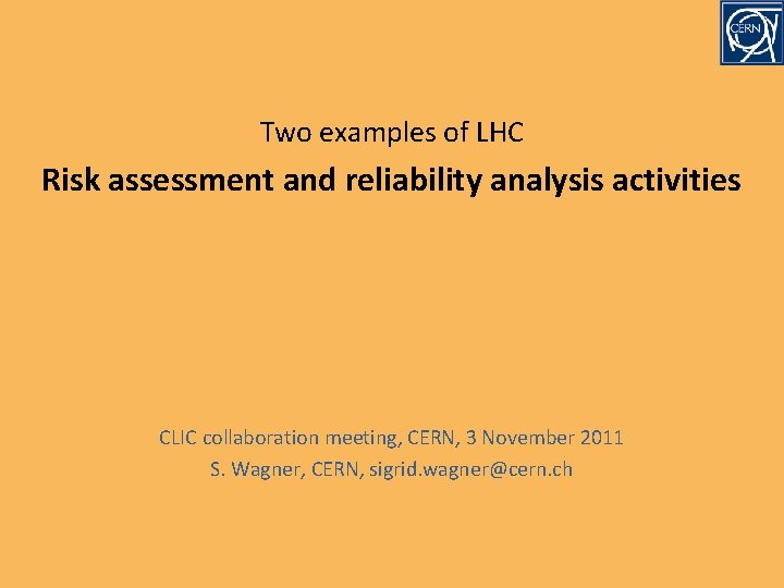 Two examples of LHC Risk assessment and reliability analysis activities CLIC collaboration meeting, CERN,